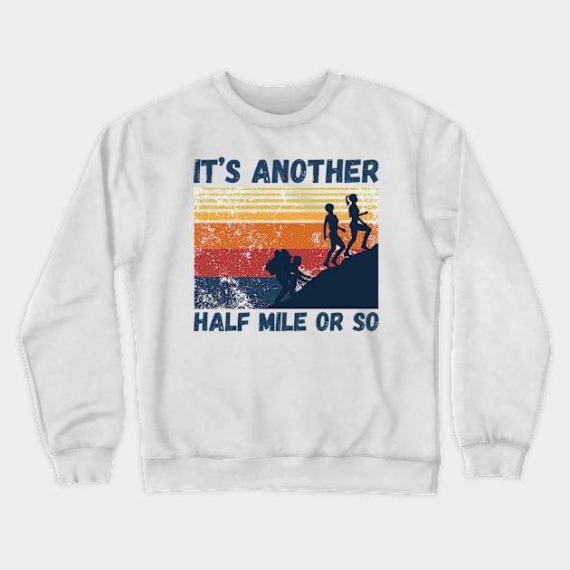 It’s another half mile or so Crewneck Sweatshirt by JustBeSatisfied